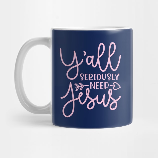 Y'all Seriously Need Jesus Funny Faith by GlimmerDesigns